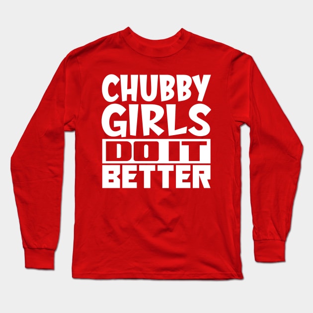 Chubby girls do it better Long Sleeve T-Shirt by colorsplash